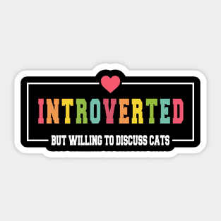 Introverted But Willing To Discuss Cats - Cat Mom Sticker